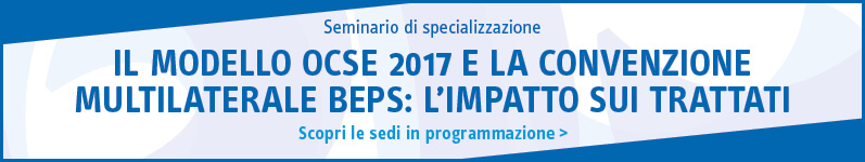 Il modello OCSE 2017 e la convenzione multilaterale BEPS: l’impatto sui trattati dell’Italia