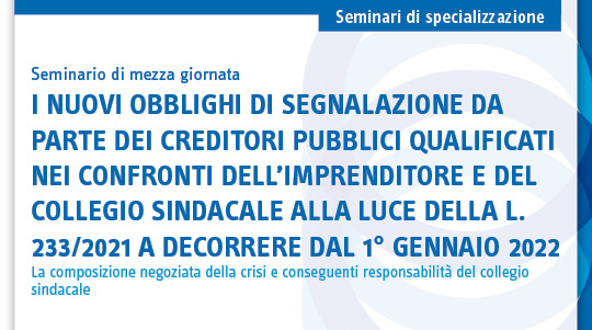 I nuovi obblighi di segnalazione da parte dei creditori pubblici qualificati nei confronti dell’imprenditore e del collegio sindacale alla luce della L. 233/2021 a decorrere dal 1° gennaio 2022