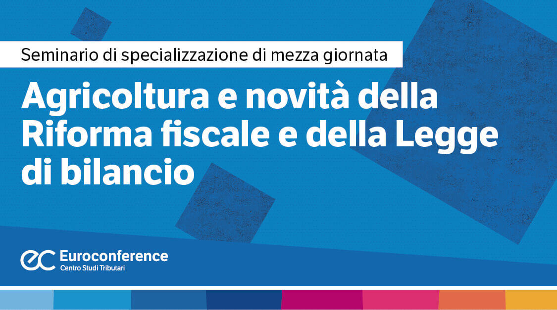 Agricoltura e novità della riforma fiscale e della legge di bilancio